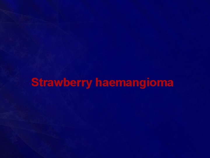 Strawberry haemangioma 