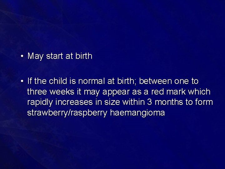  • May start at birth • If the child is normal at birth;