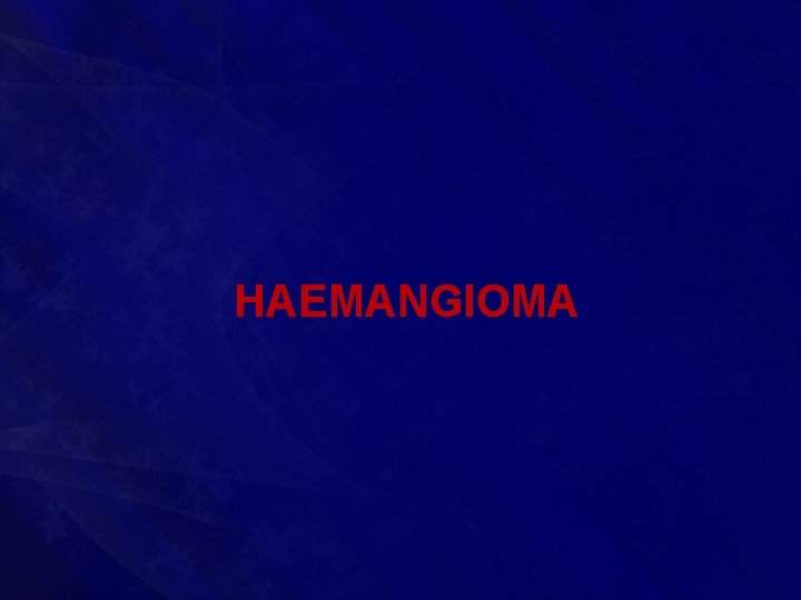 HAEMANGIOMA 