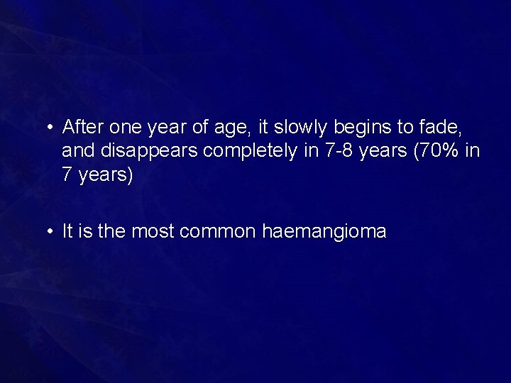  • After one year of age, it slowly begins to fade, and disappears
