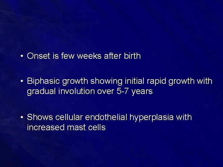  • Onset is few weeks after birth • Biphasic growth showing initial rapid