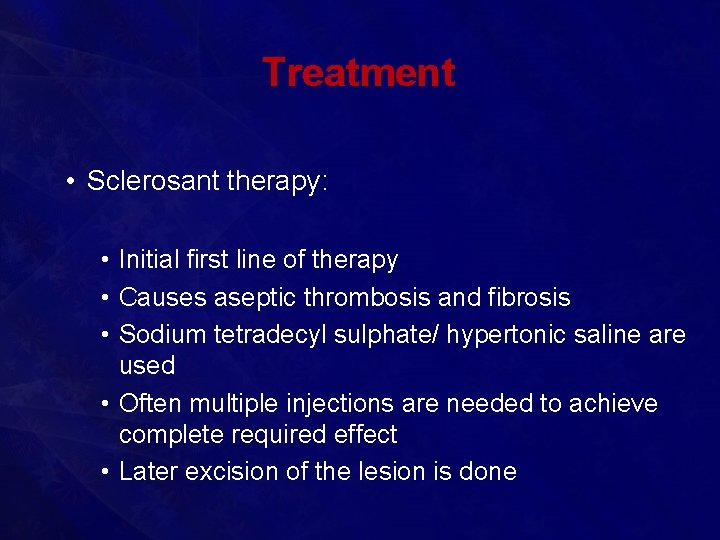 Treatment • Sclerosant therapy: • Initial first line of therapy • Causes aseptic thrombosis