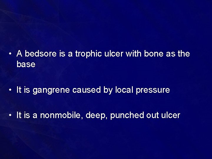  • A bedsore is a trophic ulcer with bone as the base •