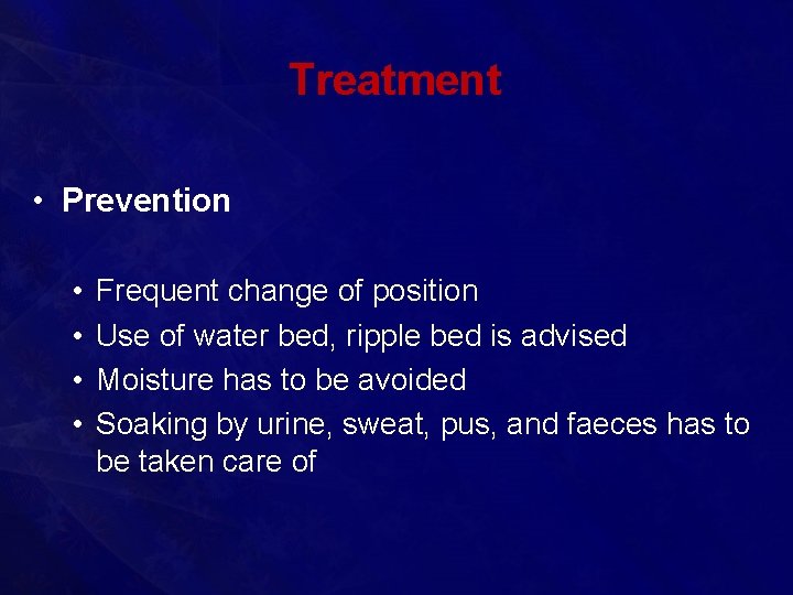 Treatment • Prevention • • Frequent change of position Use of water bed, ripple