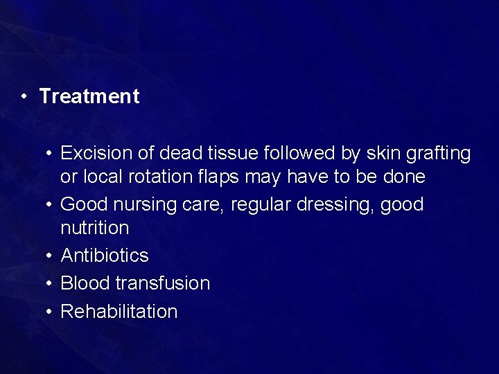  • Treatment • Excision of dead tissue followed by skin grafting or local