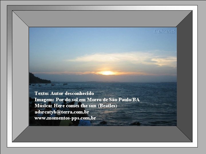 Texto: Autor desconhecido Imagem: Por do sol em Morro de São Paulo/BA Música: Here