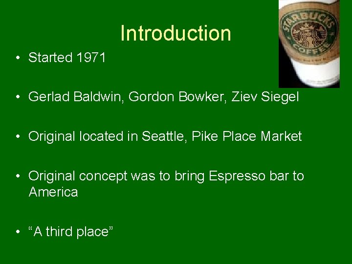 Introduction • Started 1971 • Gerlad Baldwin, Gordon Bowker, Ziev Siegel • Original located