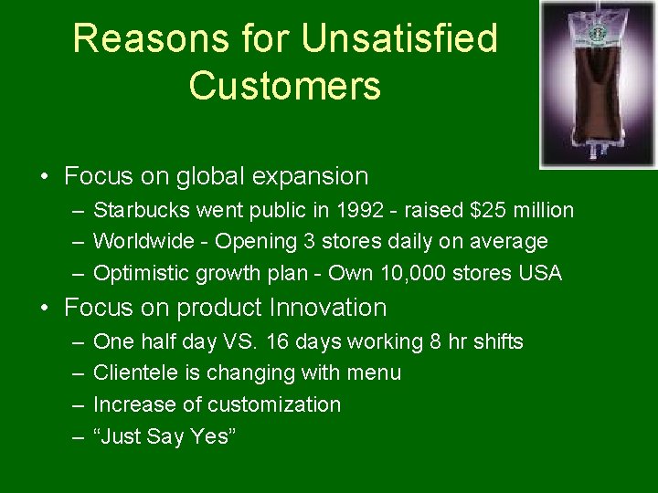 Reasons for Unsatisfied Customers • Focus on global expansion – Starbucks went public in