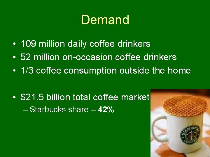 Demand • 109 million daily coffee drinkers • 52 million on-occasion coffee drinkers •