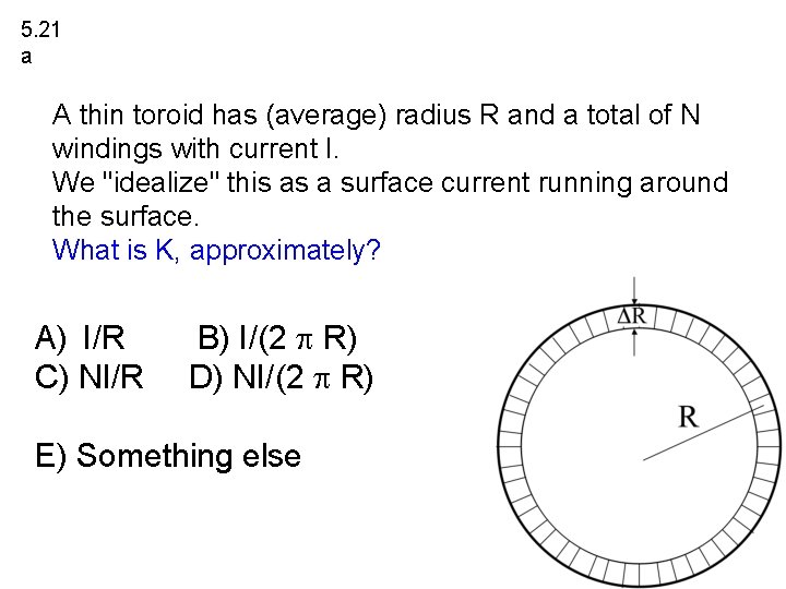 5. 21 a A thin toroid has (average) radius R and a total of