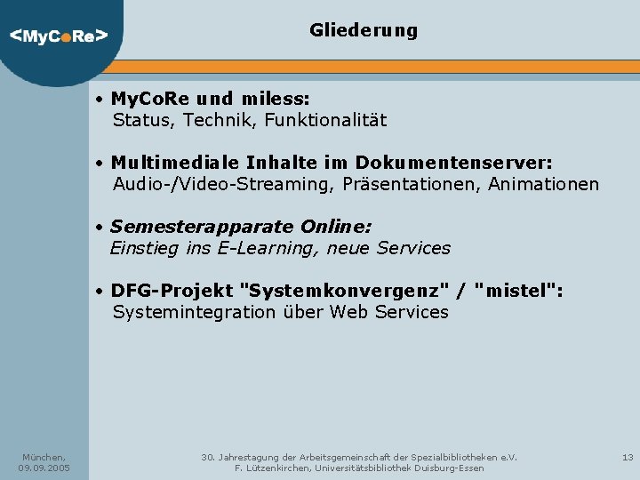 Gliederung • My. Co. Re und miless: Status, Technik, Funktionalität • Multimediale Inhalte im