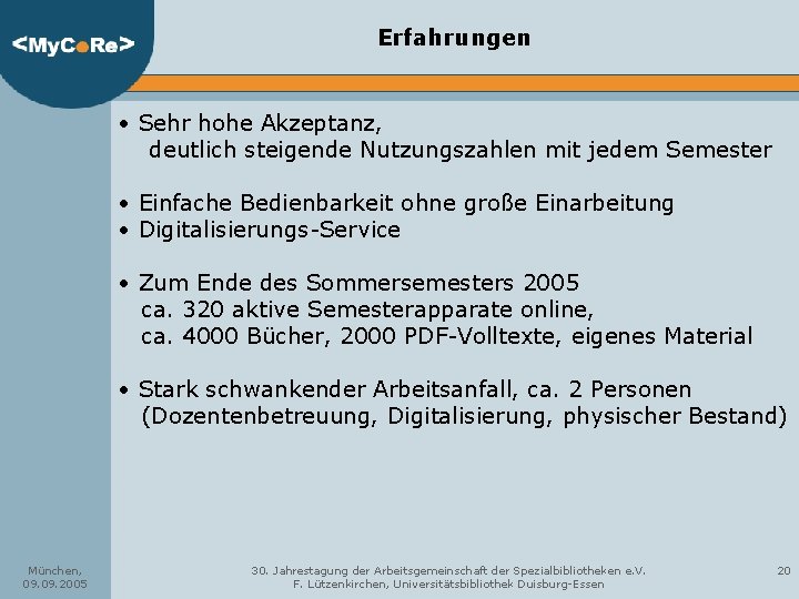 Erfahrungen • Sehr hohe Akzeptanz, deutlich steigende Nutzungszahlen mit jedem Semester • Einfache Bedienbarkeit