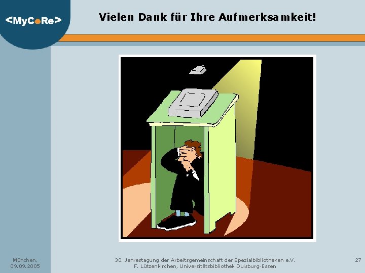 Vielen Dank für Ihre Aufmerksamkeit! München, 09. 2005 30. Jahrestagung der Arbeitsgemeinschaft der Spezialbibliotheken