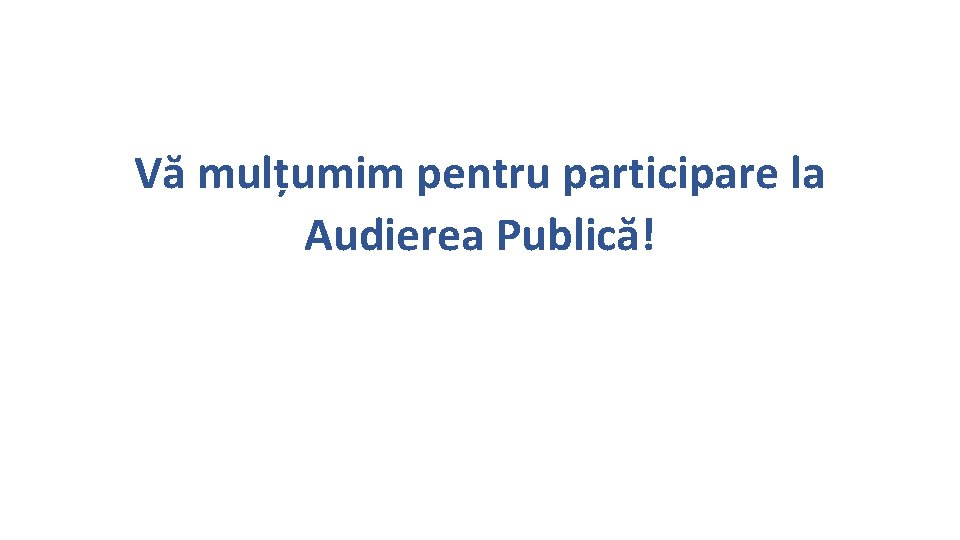 Vă mulțumim pentru participare la Audierea Publică! 