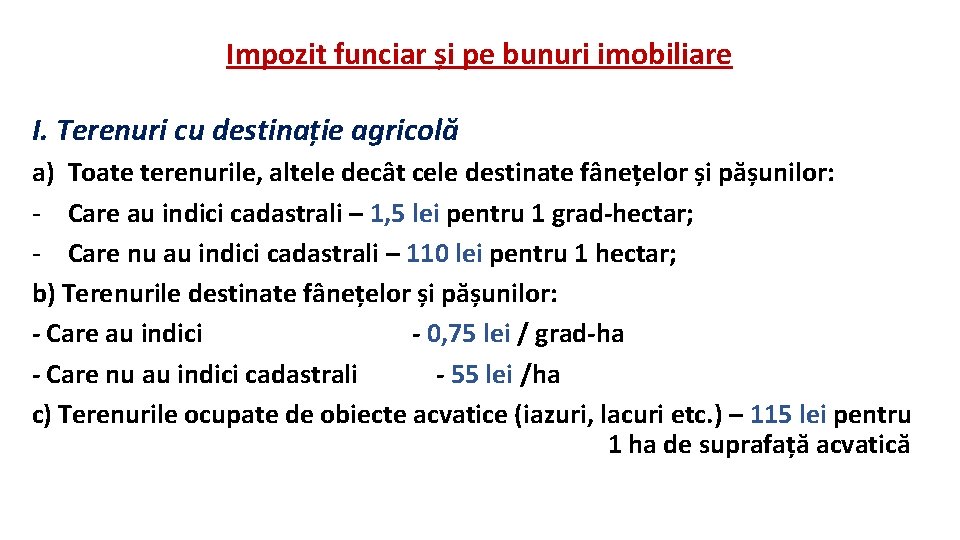 Impozit funciar și pe bunuri imobiliare I. Terenuri cu destinație agricolă a) Toate terenurile, Impozit funciar și pe bunuri imobiliare I. Terenuri cu destinație agricolă a) Toate terenurile,