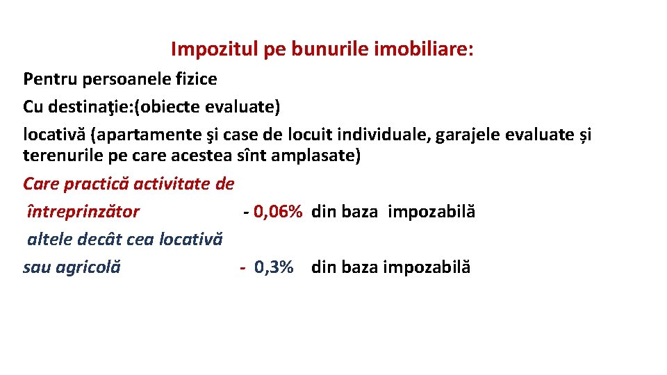 Impozitul pe bunurile imobiliare: Pentru persoanele fizice Cu destinaţie: (obiecte evaluate) locativă (apartamente şi