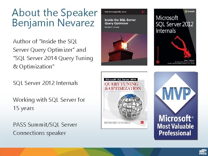 About the Speaker Benjamin Nevarez Author of “Inside the SQL Server Query Optimizer” and