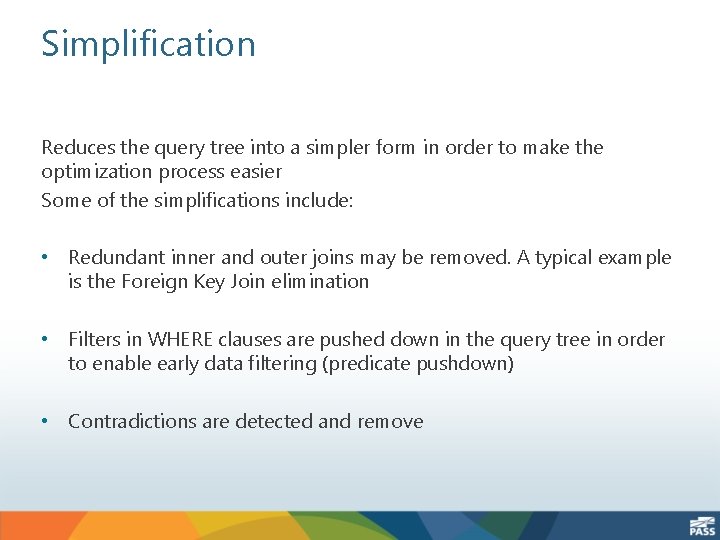 Simplification Reduces the query tree into a simpler form in order to make the