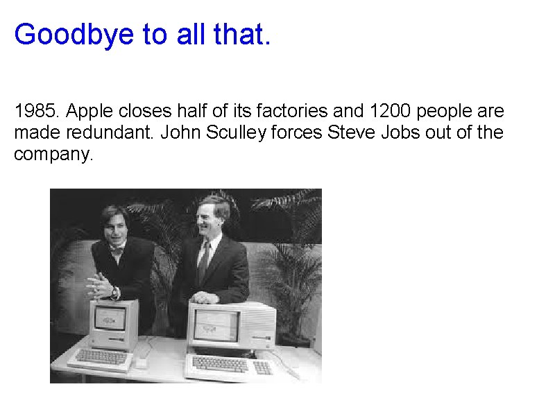 Goodbye to all that. 1985. Apple closes half of its factories and 1200 people