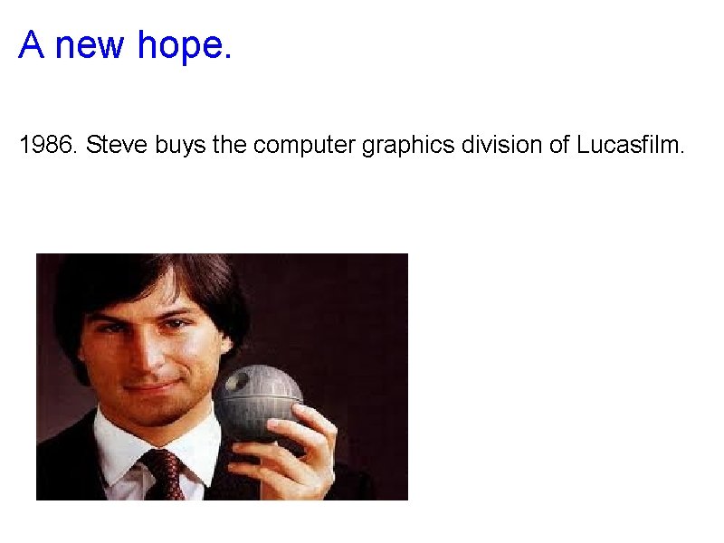 A new hope. 1986. Steve buys the computer graphics division of Lucasfilm. 