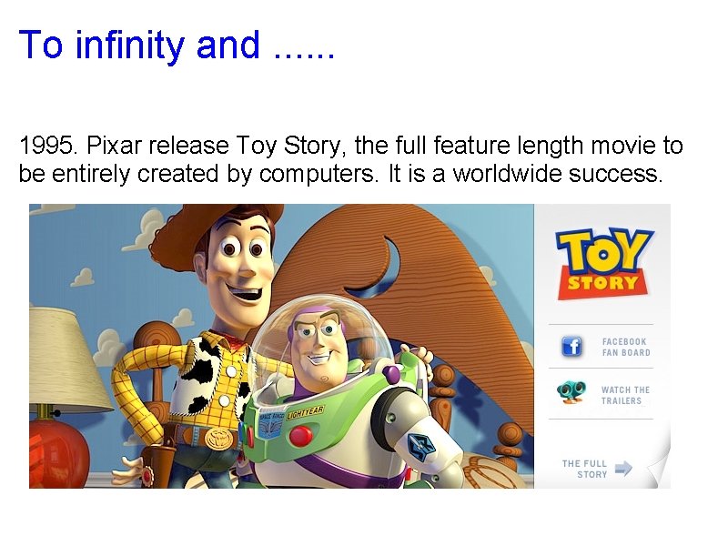 To infinity and. . . 1995. Pixar release Toy Story, the full feature length