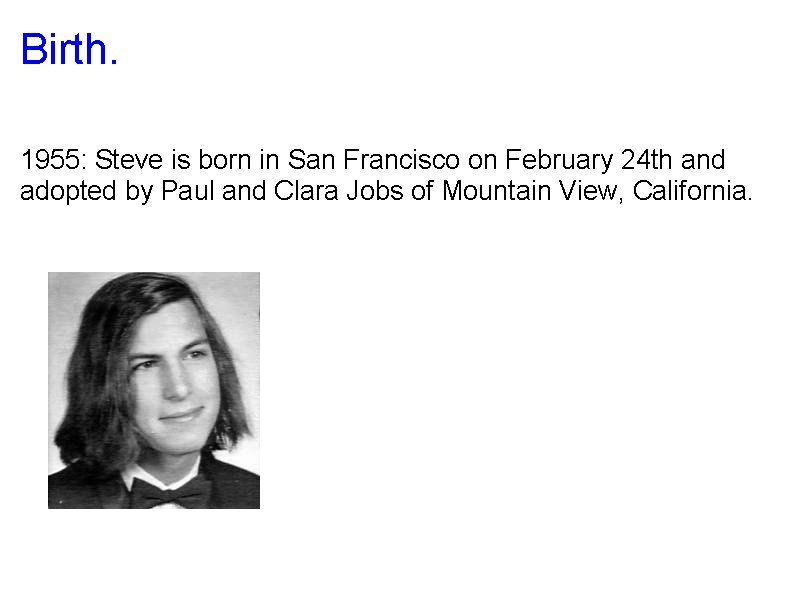 Birth. 1955: Steve is born in San Francisco on February 24 th and adopted