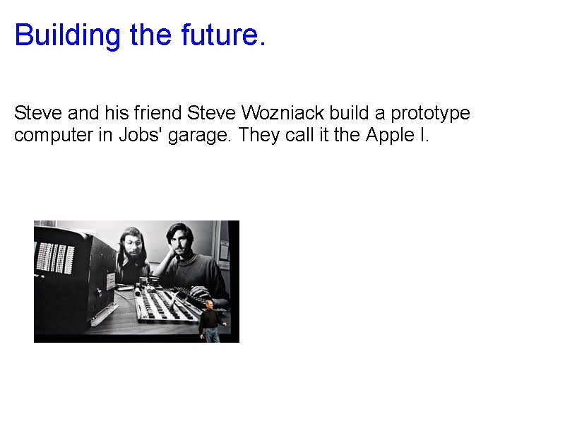 Building the future. Steve and his friend Steve Wozniack build a prototype computer in