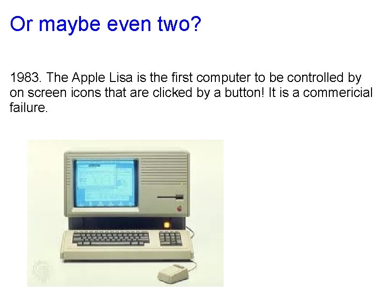 Or maybe even two? 1983. The Apple Lisa is the first computer to be