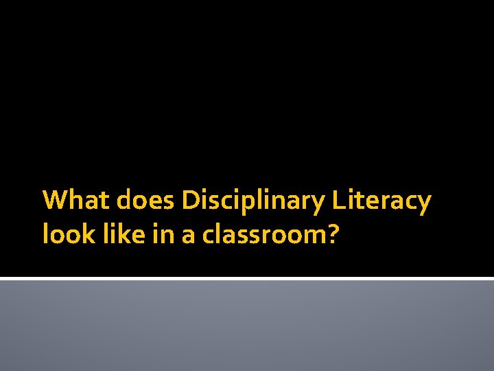 What does Disciplinary Literacy look like in a classroom? 