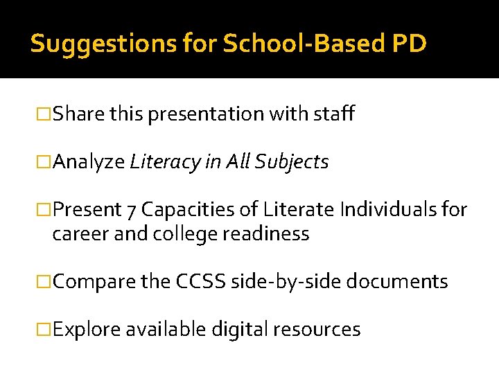 Suggestions for School-Based PD �Share this presentation with staff �Analyze Literacy in All Subjects