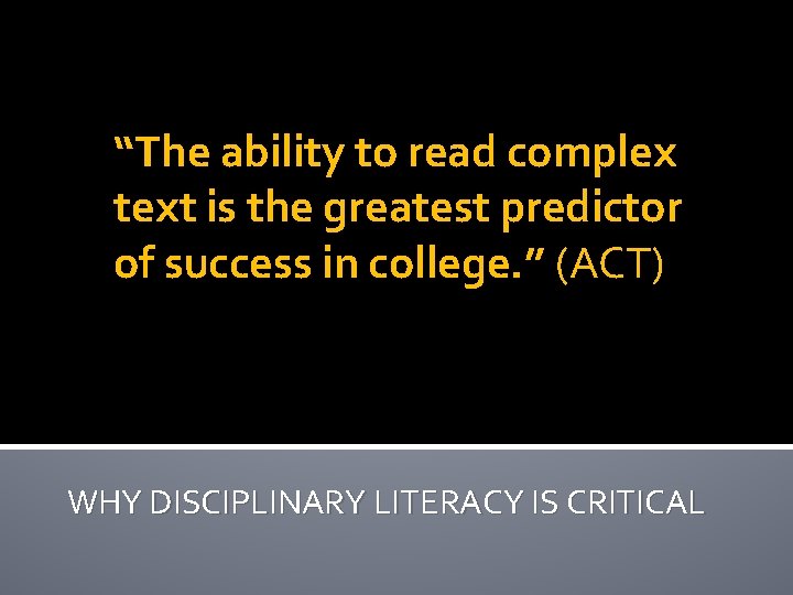 “The ability to read complex text is the greatest predictor of success in college.