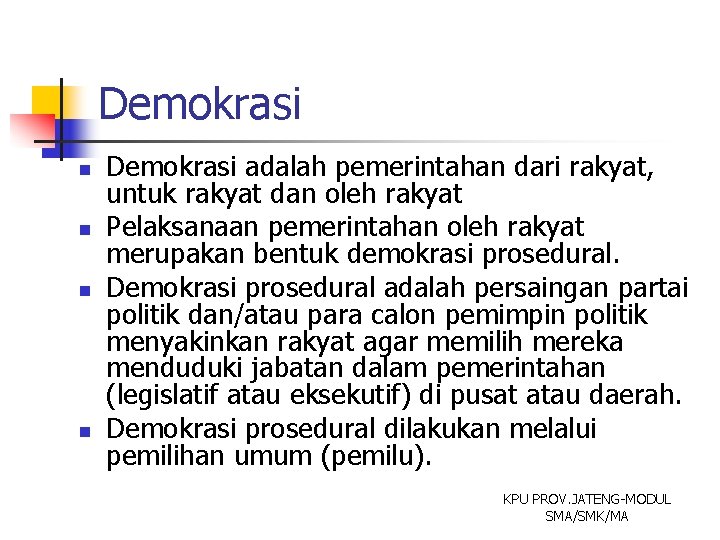 Demokrasi n n Demokrasi adalah pemerintahan dari rakyat, untuk rakyat dan oleh rakyat Pelaksanaan