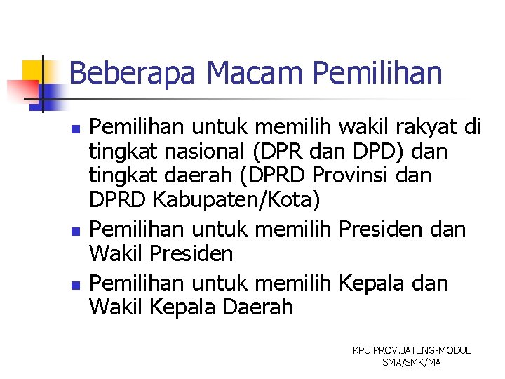 Beberapa Macam Pemilihan n Pemilihan untuk memilih wakil rakyat di tingkat nasional (DPR dan