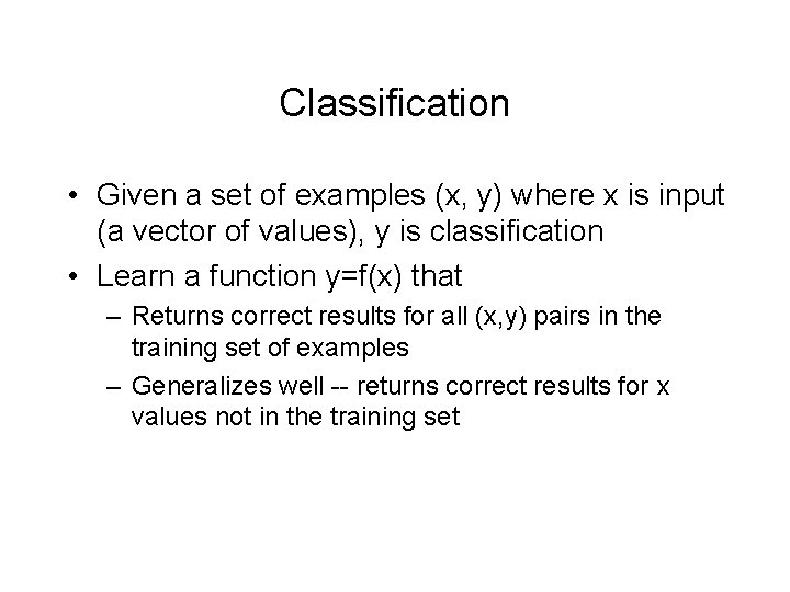 Classification • Given a set of examples (x, y) where x is input (a
