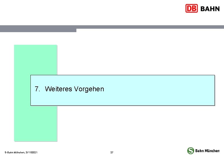 7. Weiteres Vorgehen S-Bahn München, 3/11/2021 27 