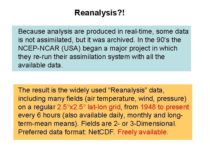Reanalysis? ! Because analysis are produced in real-time, some data is not assimilated, but