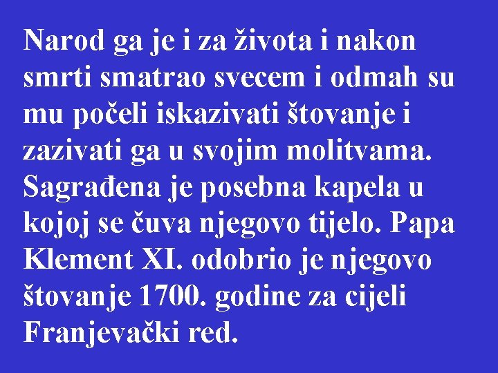 Narod ga je i za života i nakon smrti smatrao svecem i odmah su