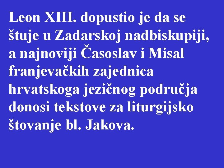 Leon XIII. dopustio je da se štuje u Zadarskoj nadbiskupiji, a najnoviji Časoslav i