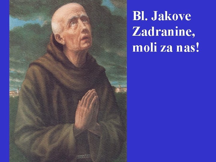 Bl. Jakove Zadranine, moli za nas! 
