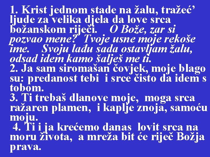 1. Krist jednom stade na žalu, tražeć’ ljude za velika djela da love srca