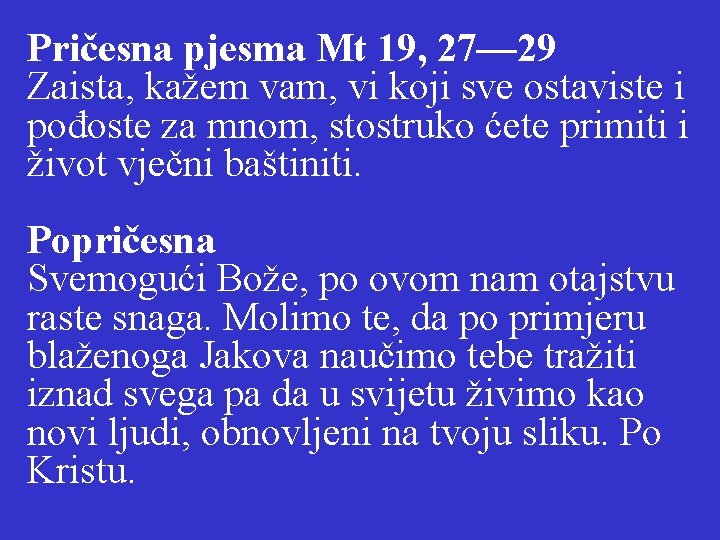 Pričesna pjesma Mt 19, 27— 29 Zaista, kažem vam, vi koji sve ostaviste i