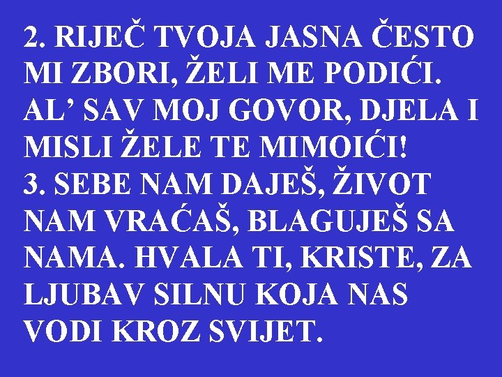 2. RIJEČ TVOJA JASNA ČESTO MI ZBORI, ŽELI ME PODIĆI. AL’ SAV MOJ GOVOR,