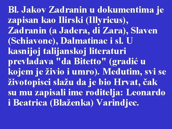 Bl. Jakov Zadranin u dokumentima je zapisan kao Ilirski (Illyricus), Zadranin (a Jadera, di