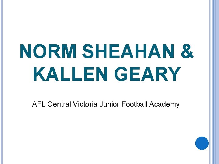 NORM SHEAHAN & KALLEN GEARY AFL Central Victoria Junior Football Academy 
