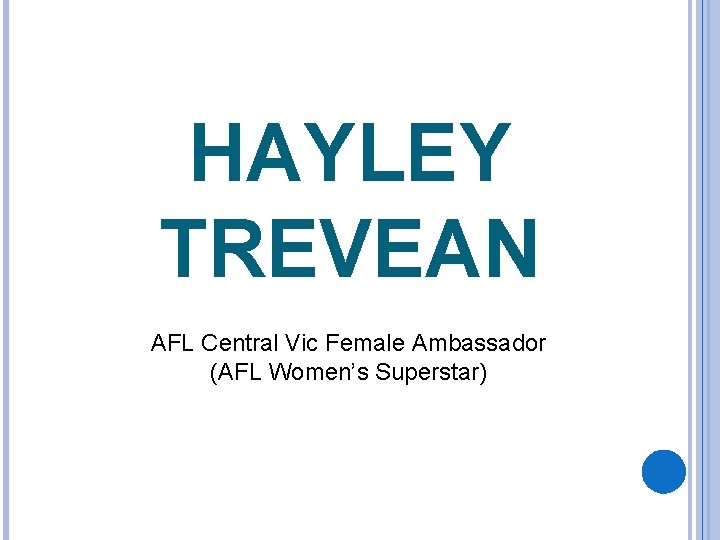 HAYLEY TREVEAN AFL Central Vic Female Ambassador (AFL Women’s Superstar) 