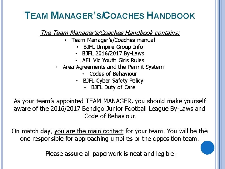 TEAM MANAGER’S/COACHES HANDBOOK The Team Manager’s/Coaches Handbook contains: • Team Manager’s/Coaches manual • BJFL