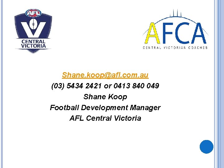 Shane. koop@afl. com. au (03) 5434 2421 or 0413 840 049 Shane Koop Football