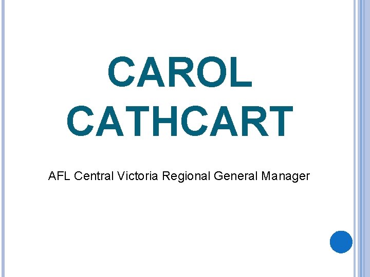 CAROL CATHCART AFL Central Victoria Regional General Manager 