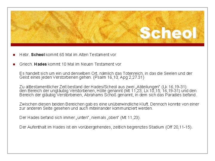 Scheol n Hebr. Scheol kommt 65 Mal im Alten Testament vor n Griech. Hades