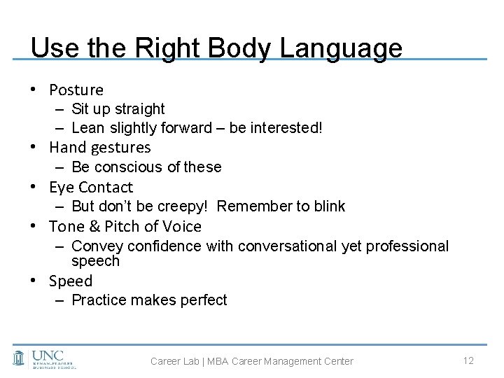 Use the Right Body Language • Posture – Sit up straight – Lean slightly
